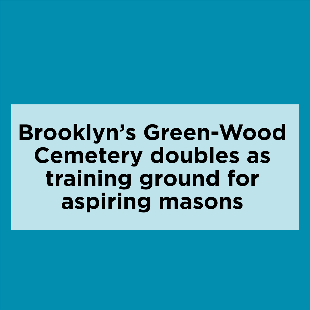 Brooklyn’s Green-Wood Cemetery doubles as training ground for aspiring masons